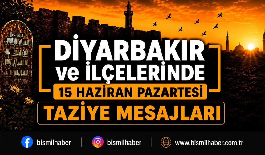 Diyarbakır ve İlçelerinde (15 Haziran Pazartesi) Vefat Edenler ve Taziye Bilgileri - 9 VEFAT HABERİ