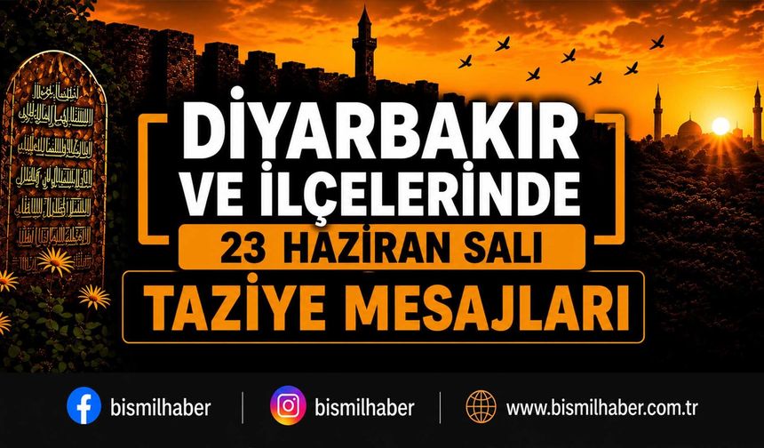 Diyarbakır ve İlçelerinde (23 Haziran Salı) Vefat Edenler ve Taziye Bilgileri - 19 VEFAT HABERİ