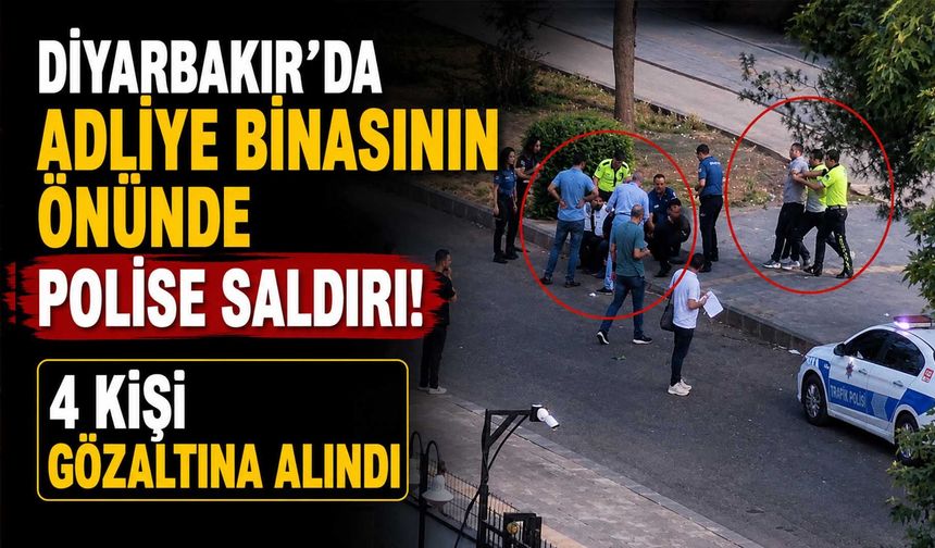 Diyarbakır'da Adliye Binasının Önünde Polise Saldırı: 4 Kişi Gözaltına Alındı