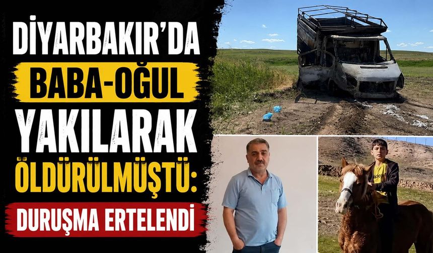 Diyarbakır'da Baba-Oğul Yakılarak Öldürülmüştü: Duruşma Ertelendi