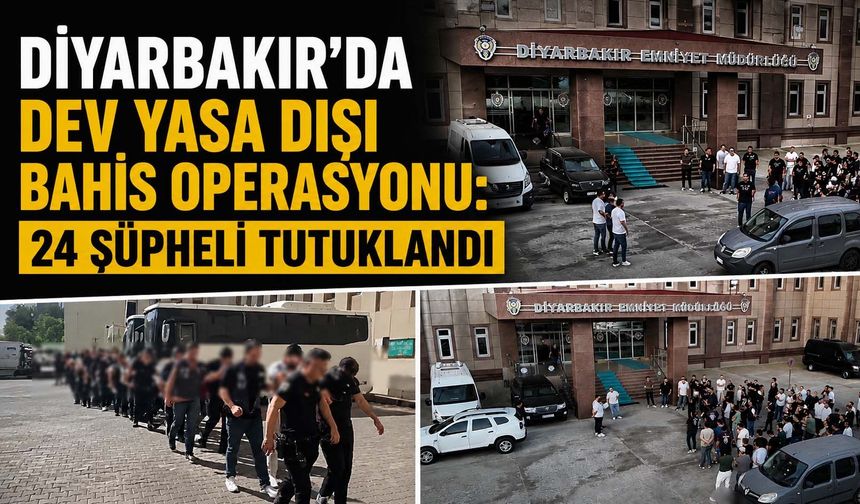 Diyarbakır'da Dev Yasa Dışı Bahis Operasyonu: 24 Şüpheli Tutuklandı