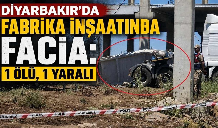 Diyarbakır’da Fabrika İnşaatında Facia: 1 Ölü, 1 Yaralı