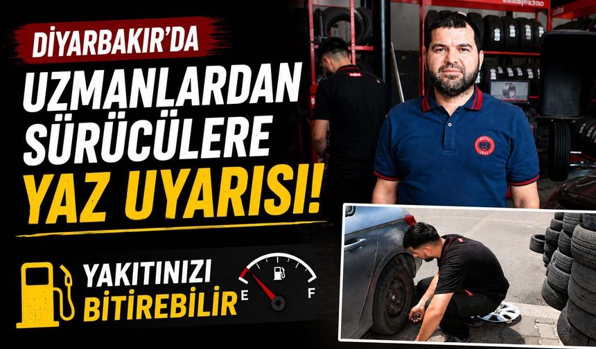 Diyarbakır'da Uzmanlardan Sürücülere Yaz Uyarısı: Yakıtınızı Bitirebilir