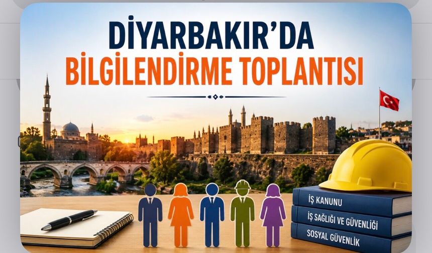Diyarbakır’da Çalışma Hayatına Yönelik Bilgilendirme Toplantısı Düzenlenecek