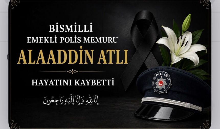 Bismilli Emekli Polis Memuru Alaaddin Atlı Hayatını Kaybetti