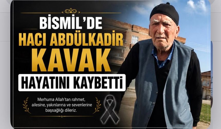 Bismil'de Hacı Abdülkadir Kavak Hayatını Kaybetti