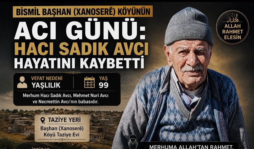 Bismil Başhan (Xanoserê) Köyünün Acı Günü: Hacı Sadık Avcı Hayatını Kaybetti