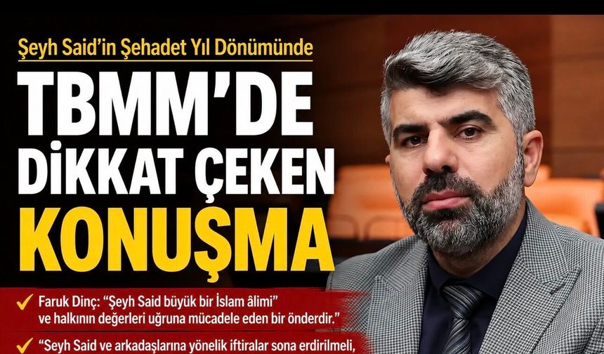 Şeyh Said'in Şehadet Yıl Dönümünde TBMM'de Dikkat Çeken Konuşma