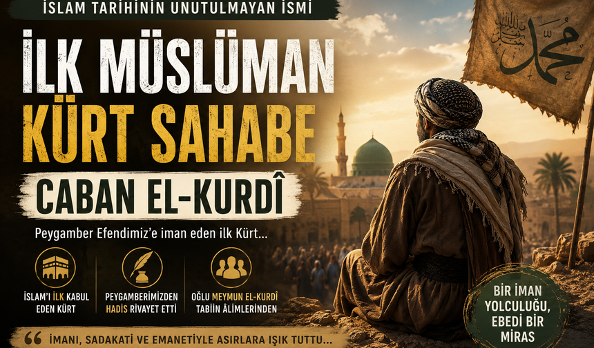 İslam Tarihinin Sessiz Kahramanı: İlk Müslüman Kürt Sahabe Caban el-Kurdî