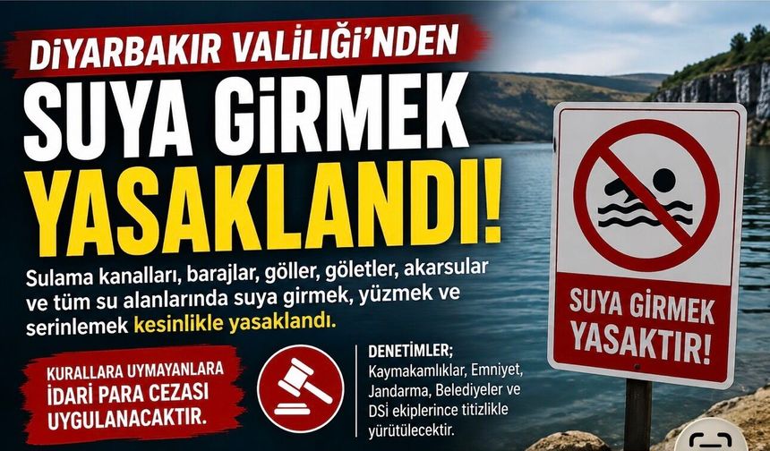 Diyarbakır Valiliği'nden Hayati Yasak: Sulama Kanalları, Baraj ve Göletlerde Suya Girmek Yasaklandı