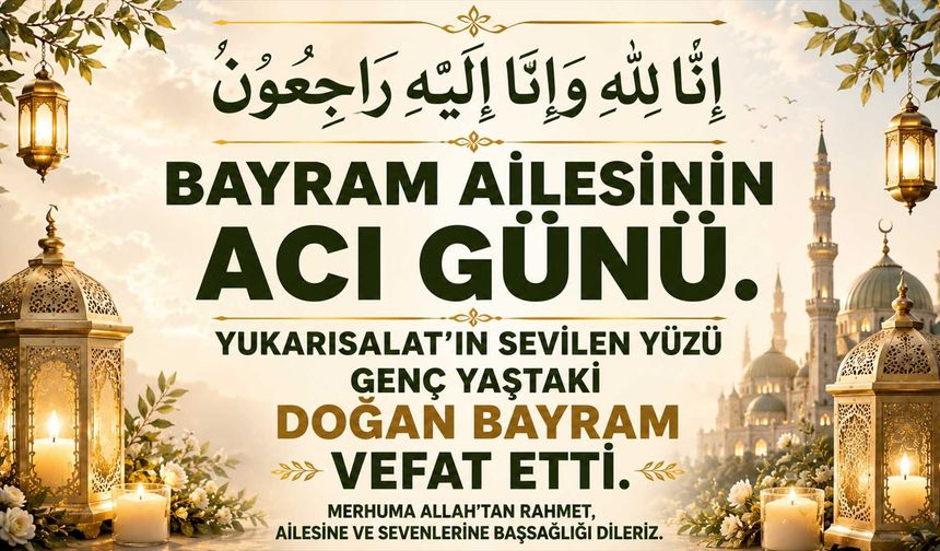 Yukarısalat'ın sevilen yüzü genç yaştaki Doğan Bayram vefat etti