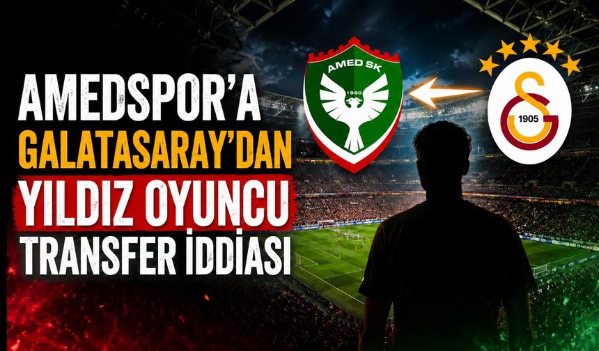 Amedspor'a Galatasaray'dan Yıldız Oyuncu Transfer İddiası
