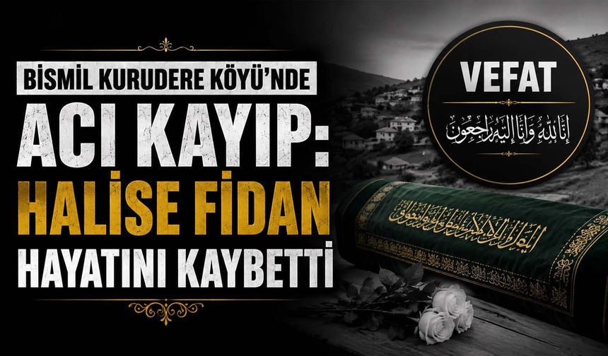 Bismil Kurudere Köyü'nde acı kayıp: Halise Fidan vefat etmiştir