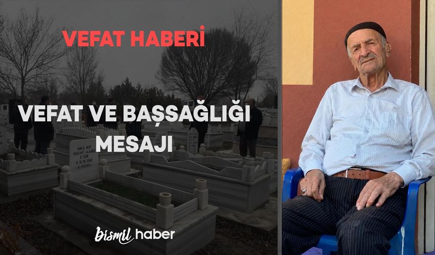 Bismil Sanayi esnaflarından Salih Usta’nın babası Hacı Mirze Kaya vefat etmiştir