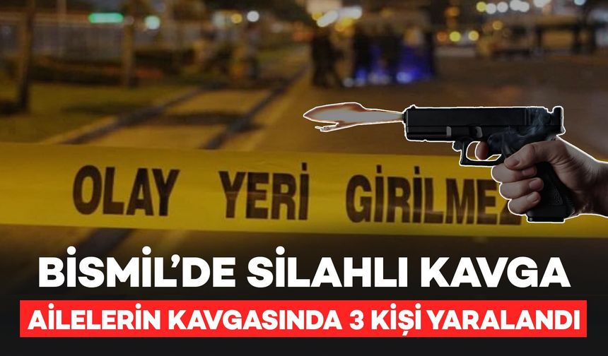 Bismil'de Aileler Arasında Silahlı Kavga: 3 Kişi Yaralandı