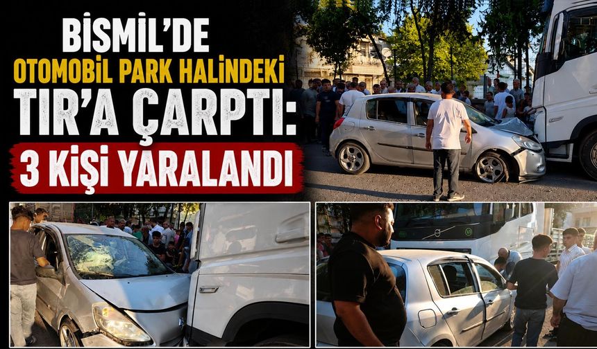 Bismil’de Otomobil Park Halindeki TIR’a Çarptı: 3 Kişi Yaralandı