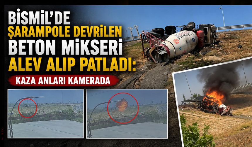 Bismil'de Şarampole Devrilen Beton Mikseri Alev Alıp Patladı: Kaza Anları Kamerada