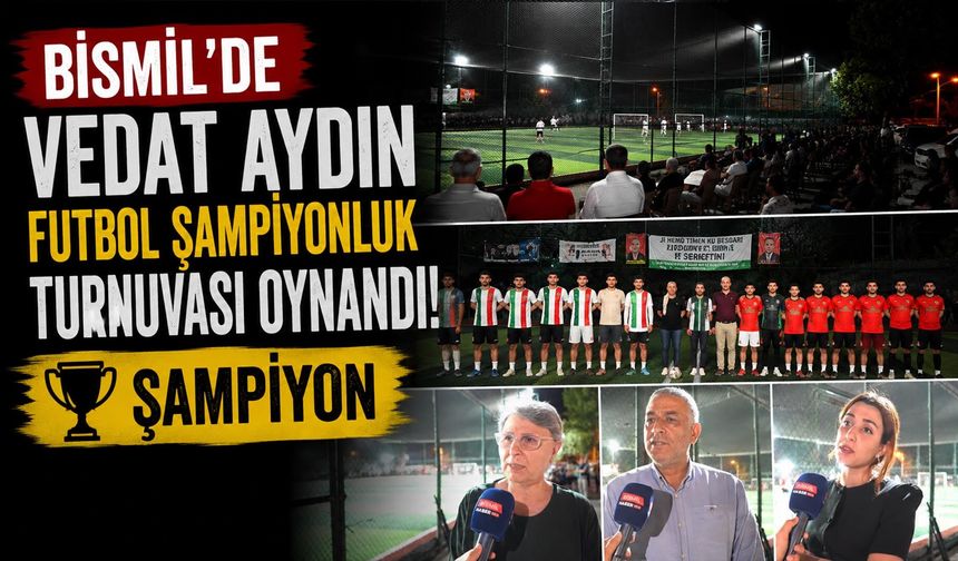 Bismil'de Vedat Aydın Futbol Final Turnuvası Oynandı
