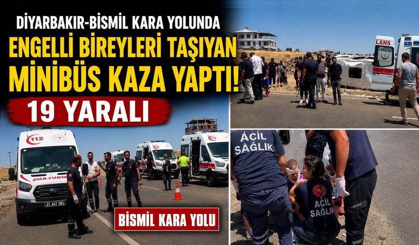 Diyarbakır-Bismil kara yolunda engelli bireyleri taşıyan minibüsü kaza yaptı: 19 yaralı