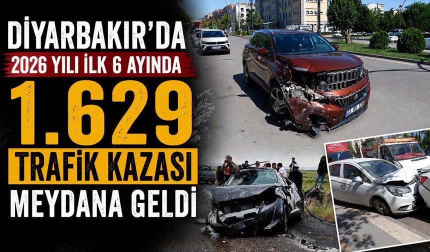 Diyarbakır'da 2026 Yılı İlk 6 Ayında 1.629 Trafik Kazası Meydana Geldi