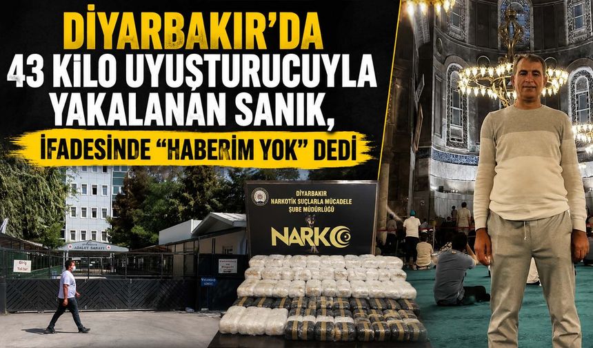 Diyarbakır'da 43 Kilo Uyuşturucuyla Yakalanan Sanık, İfadesinde "Haberim Yok" Dedi