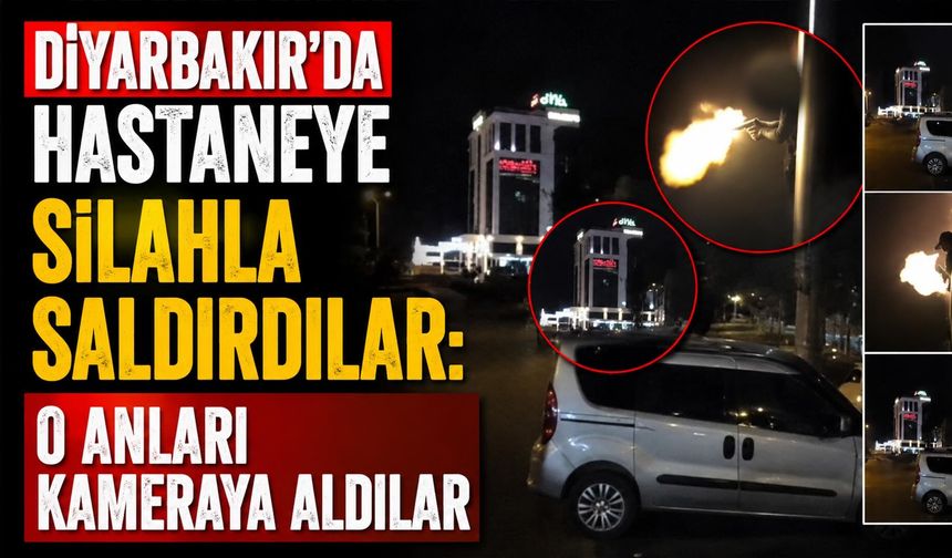 Diyarbakır'da Hastaneye Silahla Saldırdılar: O Anları Kameraya Aldılar