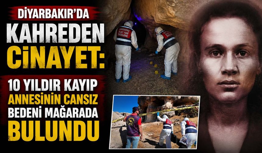 Diyarbakır'da Kahreden Cinayet: 10 Yıldır Kayıp Annesinin Cansız Bedeni Mağarada Bulundu