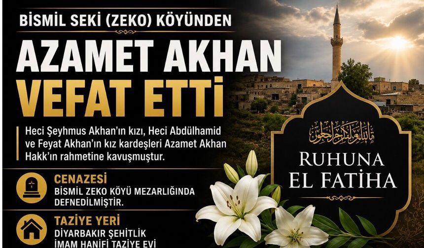 Bismil Zeko Köyünden Azamet Akhan Vefat Etti
