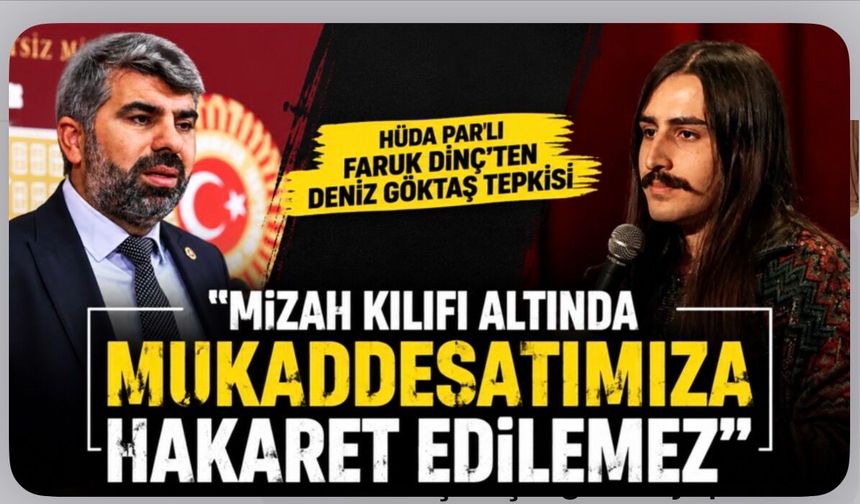 HÜDA PAR'lı Faruk Dinç'ten Deniz Göktaş tepkisi: "Mizah kılıfı altında mukaddesatımıza hakaret edilemez"
