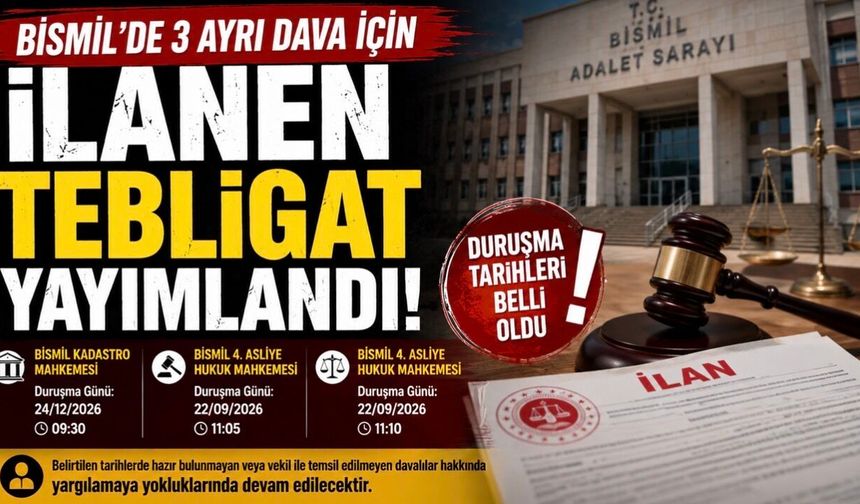 Bismil'de 3 ayrı dava için ilanen tebligat yayımlandı