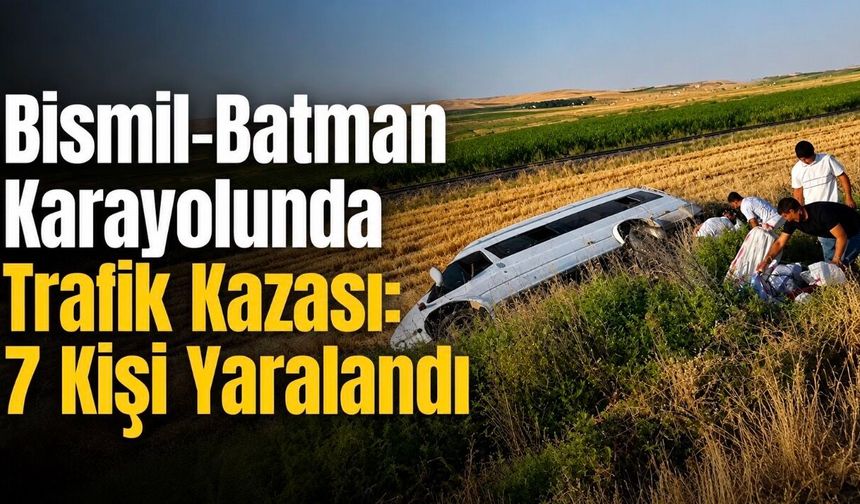 Bismil-Batman Karayolunda Trafik Kazası: 7 Kişi Yaralandı