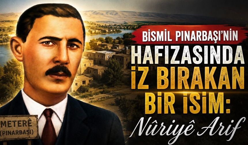 Bismil Pınarbaşı’nın Hafızasında İz Bırakan İsim: Meterili Nûriyê Arif