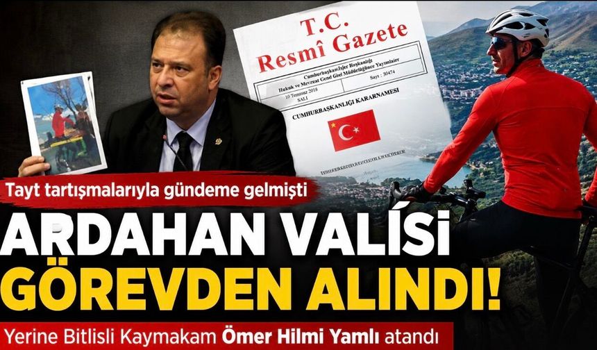 Tayt Tartışmalarıyla Gündeme Gelen Ardahan Valisi Görevden Alındı: Yerine Bitlisli Ömer Hilmi Yamlı Atandı