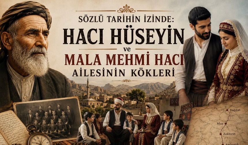 Sözlü Tarihin İzinde: Hacı Hüseyin ve Mala Mehmi Hacı Ailesinin Kökleri 1.Bölüm
