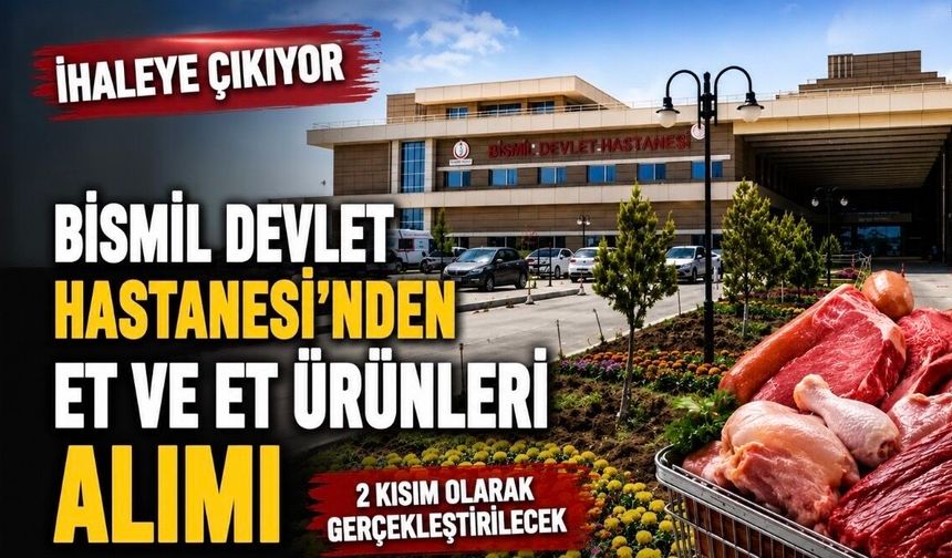 Bismil Devlet Hastanesi Et ve Et Ürünleri Alımı İçin İhaleye Çıkıyor