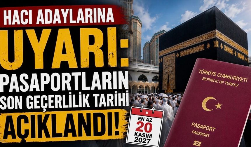 Hacı Adaylarına Pasaport Uyarısı: Son Geçerlilik Tarihi Açıklandı