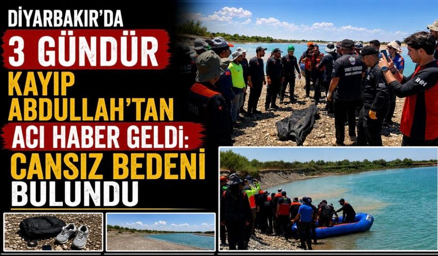 Diyarbakır'da Kayıp Abdullah'ın Cansız Bedeni Bulundu