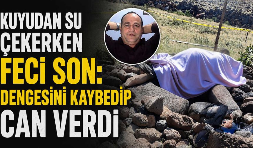 Kuyudan Su Çekerken Feci Son: Dengesini Kaybedip Can Verdi