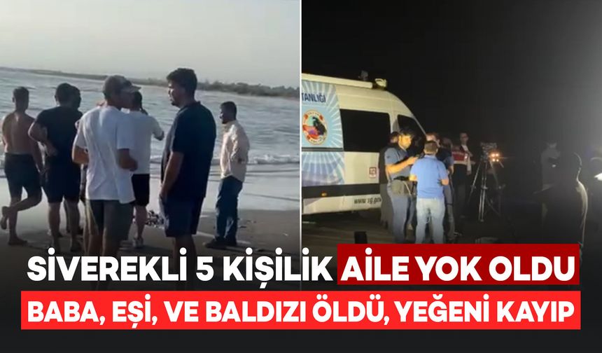 Siverekli Aile Yok Oldu! Denize Giren 5 Kişilik Aile Dalgalara Kapıldı: 3 Kişi Öldü, Diğeri ise Kayıp