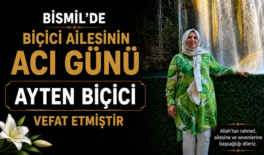 Bismil’de Biçici ailesinin acı günü: Ayten Biçici vefat etmiştir