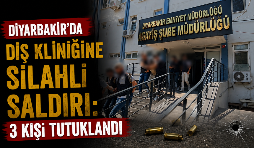 Diyarbakır’da Diş Kliniğine Silahlı Saldırı: 3 Kişi Tutuklandı