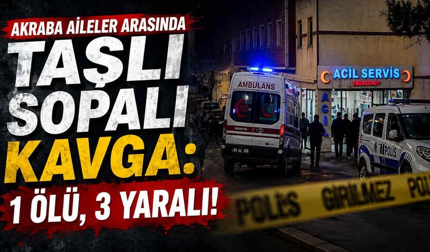 Akraba Aileler Arasında Taşlı Sopalı Kavga: 1 Ölü, 3 Yaralı!