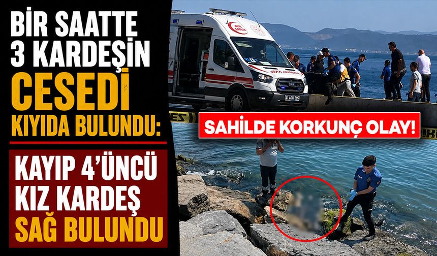 Bir saatte 3 kardeşin cesedi kıyıda bulundu: Kayıp 4’üncü kız kardeş sağ bulundu