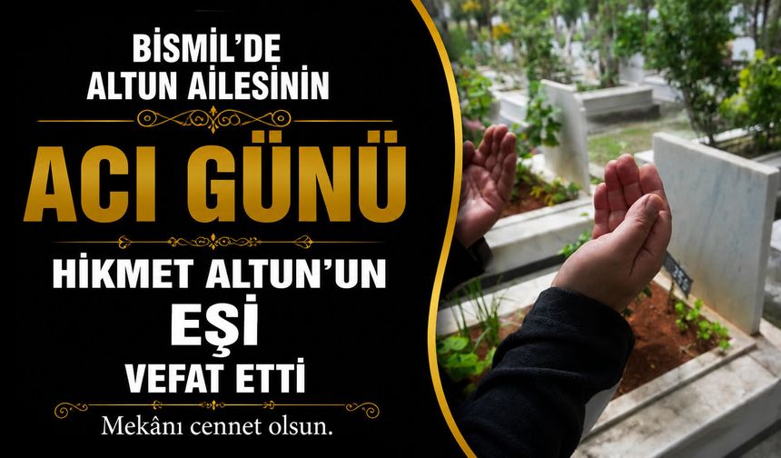 Bismil’de Altun ailesinin acı günü: Hikmet Altun’un eşi vefat etti