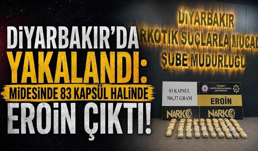 Diyarbakır’da Yakalandı: Midesinde 83 Kapsül Halinde Eroin Çıktı