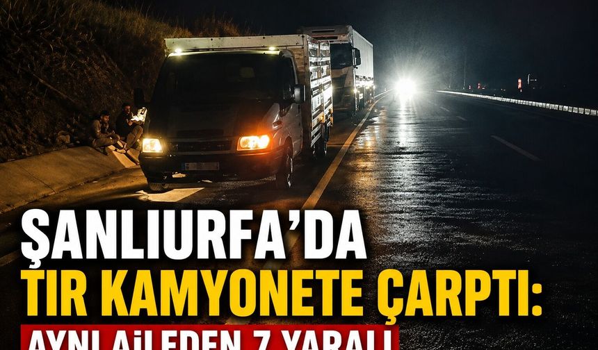 Şanlıurfa'da Tır Kamyonete Çarptı: Aynı Aileden 7 Yaralı