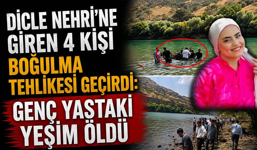 Dicle Nehri'ne Giren 4 Kişi Boğulma Tehlikesi Geçirdi: Genç Yaştaki Yeşim Öldü