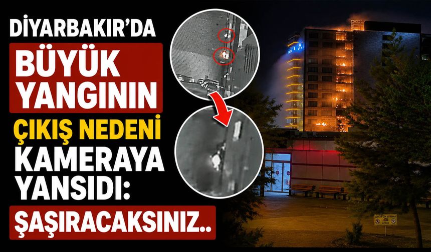 Diyarbakır'da büyük yangının çıkış nedeni kameraya yansıdı: Şaşıracaksınız..