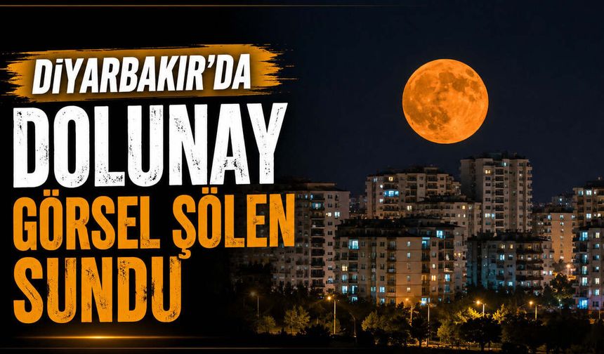 Diyarbakır’da Dolunay Görsel Şölen Sundu