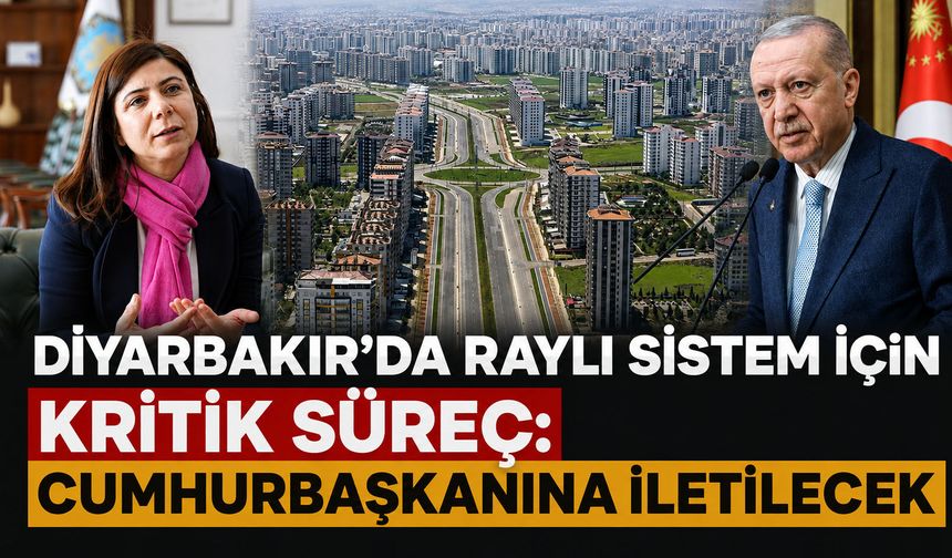Diyarbakır’da raylı sistem için kritik süreç: Cumhurbaşkanına iletilecek